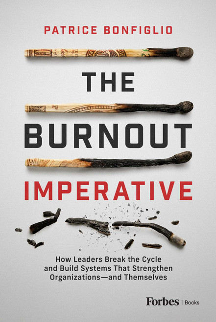 The Burnout Imperative (How Leaders Break the Cycle and Build Systems That Strengthen Organizations-and Themselves) by Patrice Bonfiglio, 9798887505411