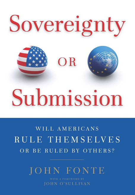 Sovereignty or Submission (Will Americans Rule Themselves or be Ruled by Others?) by John Fonte, 9781641775496
