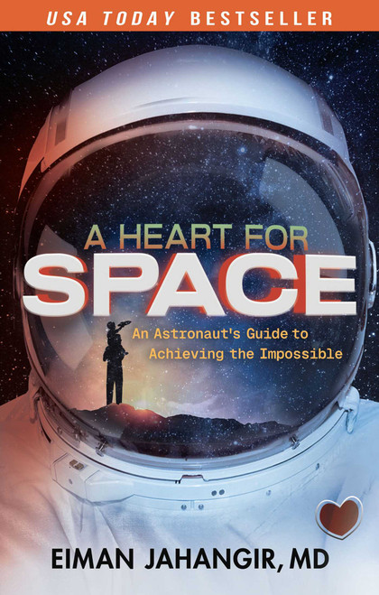A Heart for Space (An Astronaut's Guide to Achieving the Impossible) by Eiman Jahangir, Frank White, 9781637635964