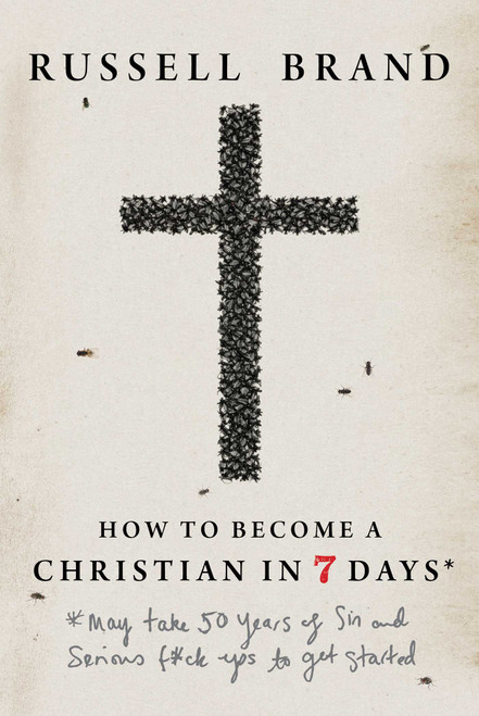How to Become a Christian in Seven Days* (*May take 50 years of sin and serious f*ck ups to get started) by Russell Brand, 9781683585442