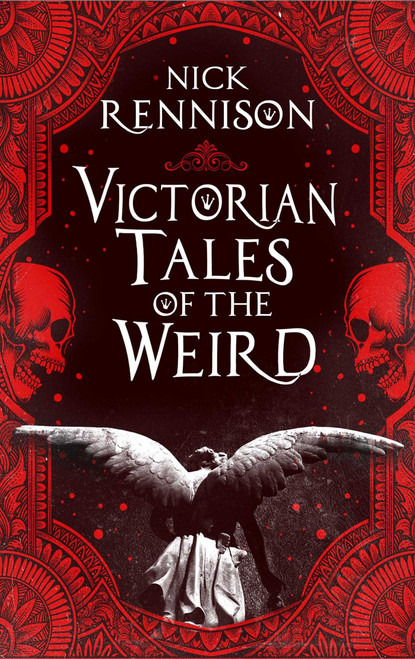 Victorian Tales of the Weird (A curated anthology of Victorian and Edwardian weird tales, supernatural horrors and uncanny fiction) by Nick Rennison, 9781835010662