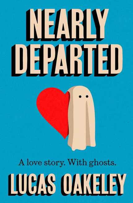 Nearly Departed (A feel-good, funny love story about grief, ghosts, and having a second shot at finding your soul mate) by Lucas Oakeley, 9781835012949