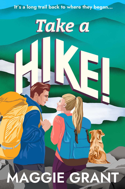 Take a Hike! (A Second Chance, Forced Proximity Romance Set on a Cross-Country Hiking Adventure (Everly Heath 2)) by Maggie Grant, 9781835014127