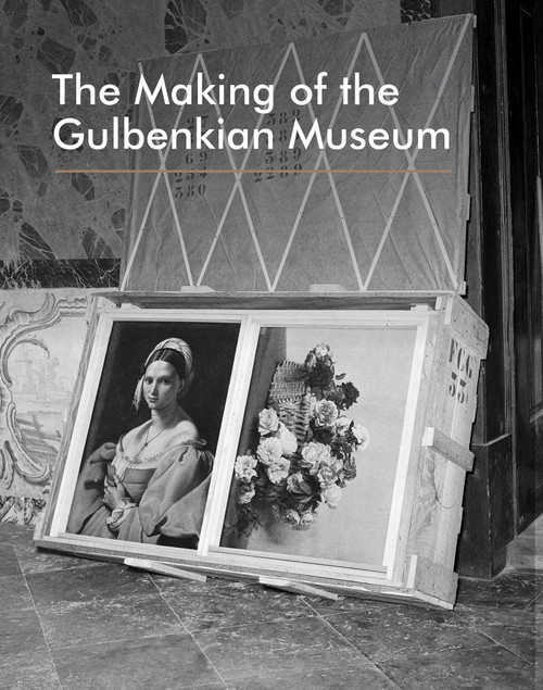 The Making of the Gulbenkian Museum by Vera Mariz, Museu Calouste Gulbenkian, 9781836360551