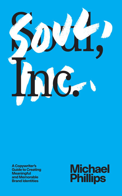 Soul, Inc. (A Copywriters Guide to Creating Meaningful and Memorable Brand Identities) by Michael Phillips, 9781887229661