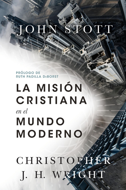 La misión cristiana en el mundo moderno (Spanish Edition) by John Stott, Christopher J H Wright, Ruth Padilla DeBorst, 9781514009260