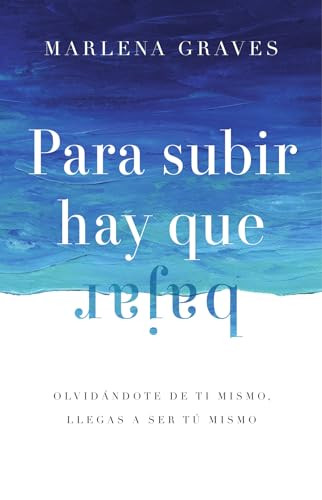 Para subir hay que bajar (Olvidándote de ti mismo, llegas a ser tú mismo) (Spanish Edition) by Marlena Graves, Ruth Goring, 9781514009864