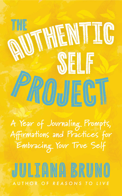The Authentic Self Project (A Year of Journal Prompts, Affirmations and Practices for Embracing Your True Self﻿) by Juliana Bruno, 9781963667820