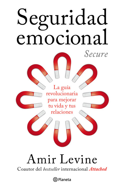 Seguridad emocional: La guía revolucionaria para mejorar tu vida y tus relaciones / Secure: The Revolutionary Guide to Creating a .. (Spanish Edition) by Amir Levine, Juan José Estrella González, 9786073942027