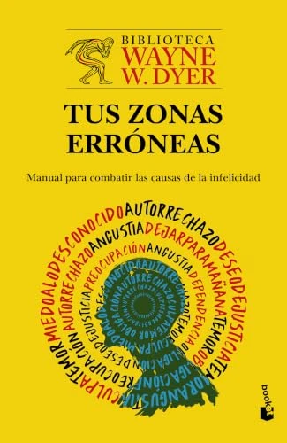 Tus zonas erróneas: Manual para combatir las causas de la infelicidad / Your Erroneous Zones (Spanish Edition) by Wayne W. Dyer, Mónica López Fernández, 9786073943123