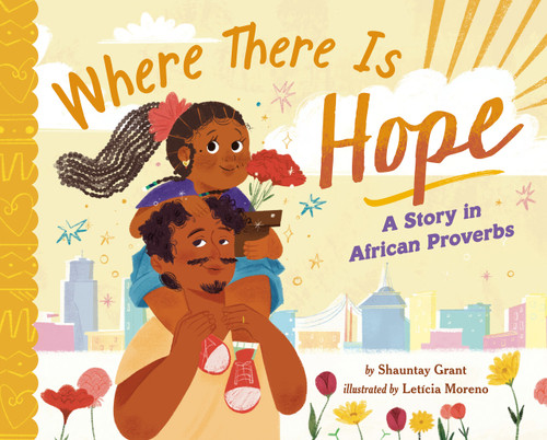 Where There Is Hope (A Story in African Proverbs) by Shauntay Grant, Letícia Moreno, 9780593659953