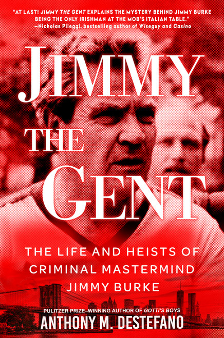 Jimmy the Gent (The Life and Heists of Criminal Mastermind Jimmy Burke) by Anthony M. DeStefano, 9780806545004