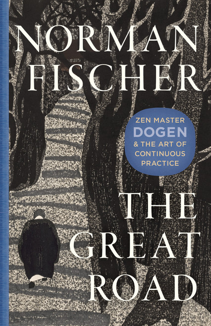 The Great Road (Zen Master Dogen and the Art of Continuous Practice) by Norman Fischer, 9781645475231