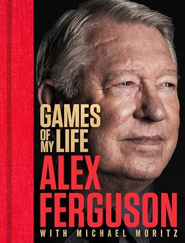 Games of My Life by Alex Ferguson, Michael Moritz, 9781037402425