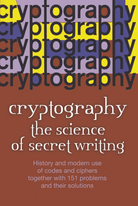 Cryptography (The Science of Secret Writing) by Laurence D. Smith, 9780486202471