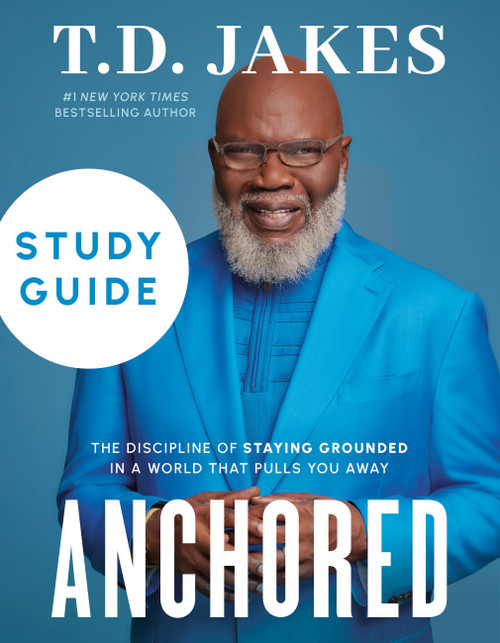 Anchored Study Guide (The Discipline of Staying Grounded in a World That Pulls You Away) by T. D. Jakes, 9781546003977