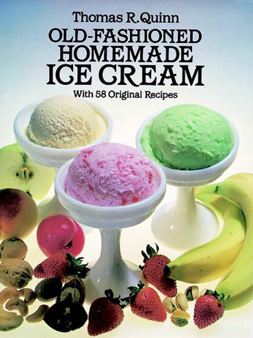 Old-Fashioned Homemade Ice Cream (With 58 Original Recipes) by Thomas R. Quinn, 9780486244952