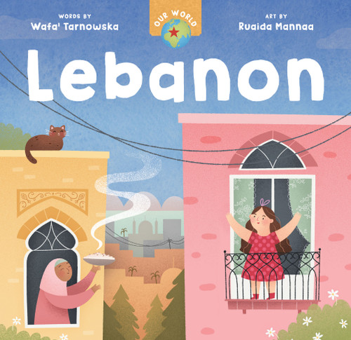 Our World: Lebanon by Wafa' Tarnowska, Ruaida Mannaa, 9798898591663