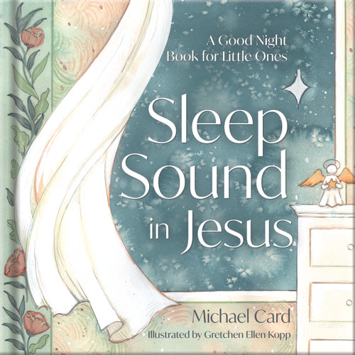 Sleep Sound in Jesus (A Good Night Book for Little Ones) by Michael Card, Gretchen Ellen Kopp, 9780736993593