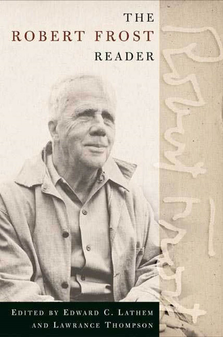 The Robert Frost Reader (Poetry and Prose) by Robert Frost, Edward Connery Lathem, Lawrance Thompson, 9780805070217
