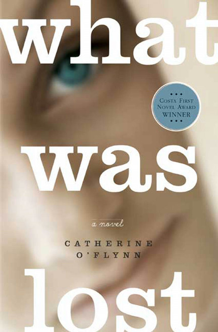What Was Lost (A Novel) by Catherine O'Flynn, 9780805088335
