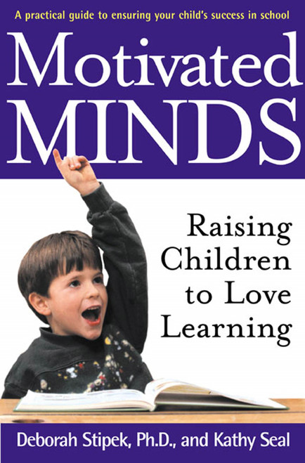 Motivated Minds (Raising Children to Love Learning) by Deborah Stipek, Ph.D., Kathy Seal, 9780805063950