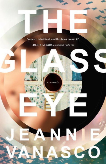 The Glass Eye (A memoir) by Jeannie Vanasco, 9781941040775