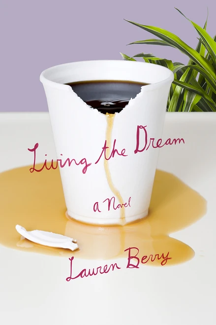 Living the Dream (A Novel) by Lauren Berry, 9781250126900