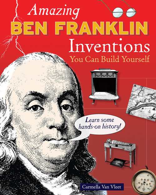 Amazing Ben Franklin Inventions (You Can Build Yourself) by Carmella Van Vleet, 9780979226885