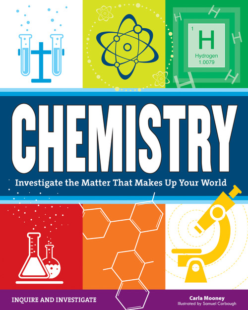 Chemistry (Investigate the Matter that Makes Up Your World) by Carla Mooney, Samuel Carbaugh, 9781619303652