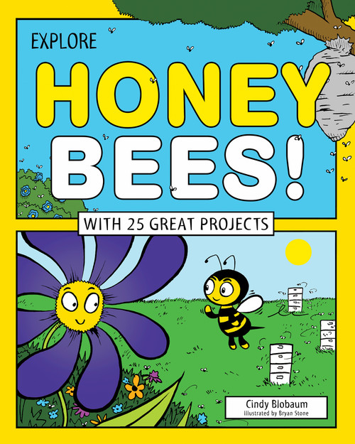 Explore Honey Bees! (With 25 Great Projects) by Cindy Blobaum, Bryan Stone, 9781619302907