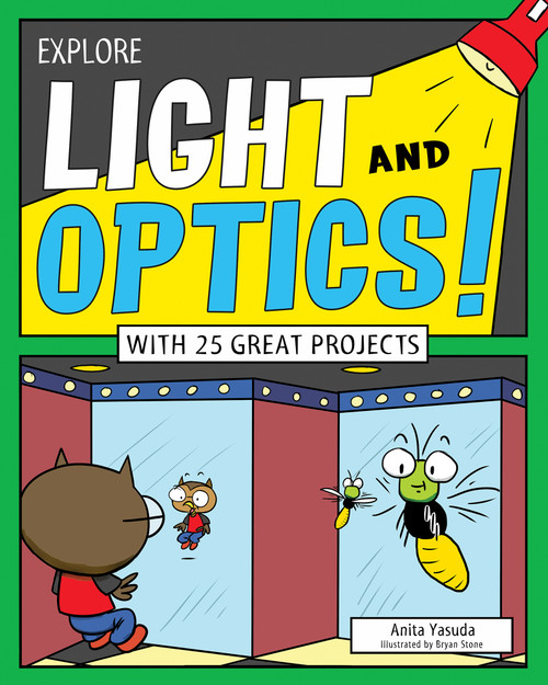 Explore Light and Optics! (With 25 Great Projects) by Anita  Yasuda, Bryan Stone, 9781619303768