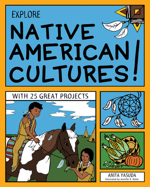 Explore Native American Cultures! (With 25 Great Projects) by Anita  Yasuda, Jennifer K Keller, 9781619301603