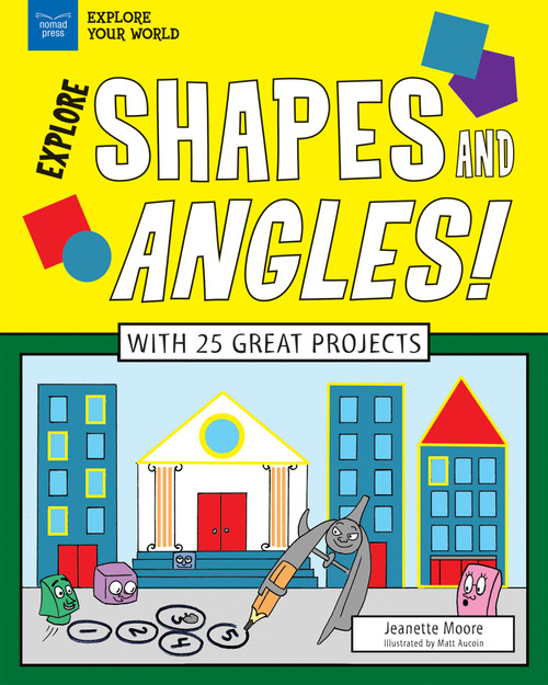 Explore Shapes and Angles! (With 25 Great Projects) by Jeanette Moore, Matt Aucoin, 9781619305861