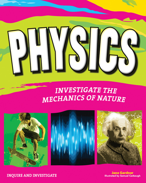Physics (Investigate the Forces of Nature) by Jane P. Gardner, Samuel Carbaugh, 9781619302310