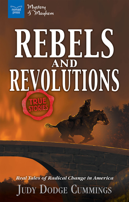 Rebels & Revolutions (Real Tales of Radical Change in America) by Judy Dodge Cummings, 9781619305519