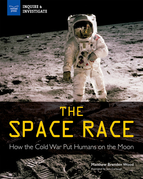The Space Race (How the Cold War Put Humans on the Moon) by Matthew Brenden Wood, Samuel Carbaugh, 9781619306615