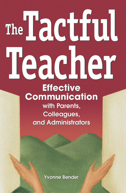 The Tactful Teacher (Effective Communication with Parents, Colleagues, and Administrators) by Yvonne Bender, 9780974934433