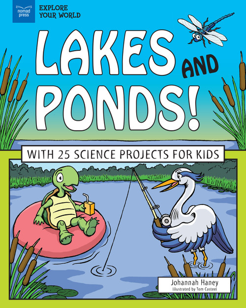 Lakes and Ponds! (With 25 Science Projects for Kids) by Johannah Haney, Tom Casteel, 9781619306998