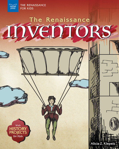 The Renaissance Inventors (With History Projects for Kids) by Alicia Z. Klepeis, 9781619306851