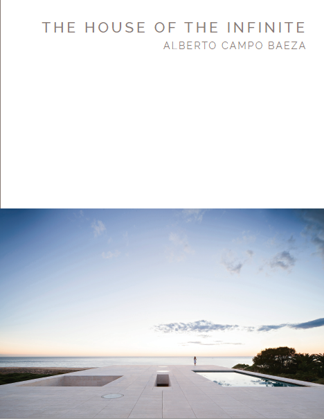 The House of the Infinite (Alberto Campo Baeza - Masterpiece Series) by Annemie Vanbeylen, Marc Dubois, Alejandro Cervilla Garcia, 9781946226006