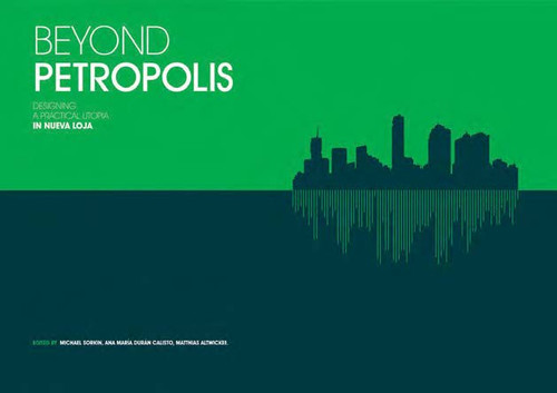 Beyond Petropolis (Designing a Practical Utopia in Nueva Loja) by Michael Sorkin, Michael Sorkin, Ana María Durán Calisto Calisto, 9789881619426