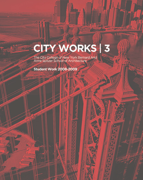 City Works 3 (Student Work 2008-2009, The City College of New York, Bernard and Anne Spitzer School of Architecture) by George Ranalli, Bradley Horn, 9788499361918
