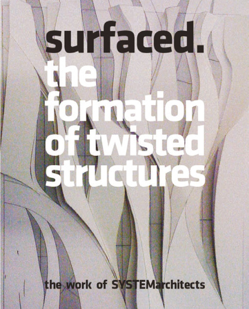 Surfaced (The Formation of Twisted Structures: The Work of SYSTEMarchitects) by Chee Pearlman, Carolina Miranda, Paul Chatterton, 9789881225238