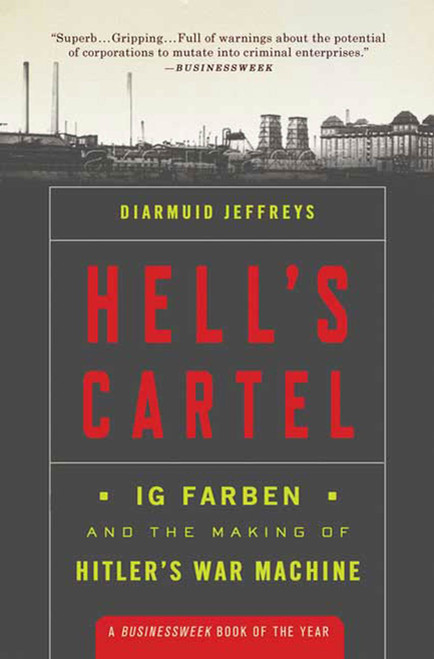Hell's Cartel (IG Farben and the Making of Hitler's War Machine) by Diarmuid Jeffreys, 9780805091434