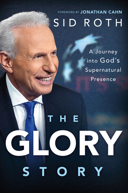 The Glory Story (A Journey Into God's Supernatural Presence) by Sid Roth, 9781636416229