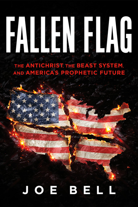 Fallen Flag (The Antichrist, the Beast System, and America's Prophetic Future) by Joe Bell, 9781636416342