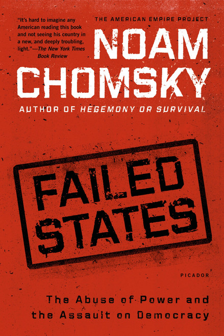 Failed States (The Abuse of Power and the Assault on Democracy) by Noam Chomsky, 9780805082845