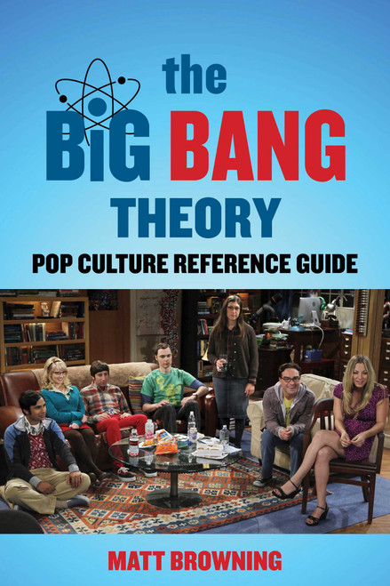 The Big Bang Theory Pop Culture Reference Guide by Matt Browning, 9781493097050