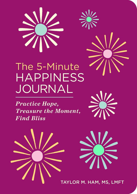The 5-Minute Happiness Journal (Practice Hope, Treasure the Moment, Find Bliss) by Taylor M. Ham MS, LMFT, 9798897171194